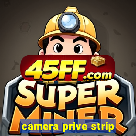 camera prive strip